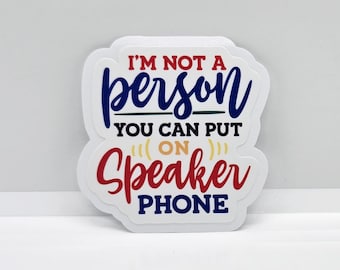 I'm not a person you can put on speaker phone - Bring a smile to your workspace with our hilarious office humor sticker!