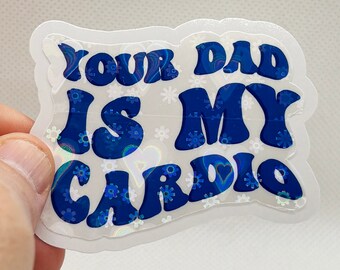 Your dad is my cardio - funny sticker