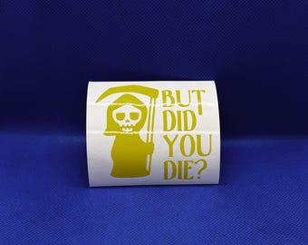 But did you die? | Vinyl | Many colors to choose from!