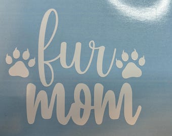 Fur Mom -Vinyl decal for pet lovers