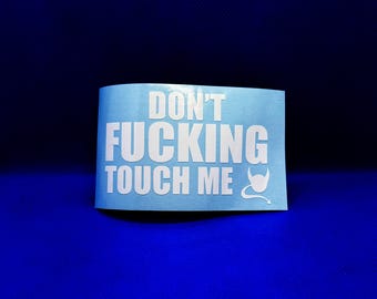 Don't fucking touch me