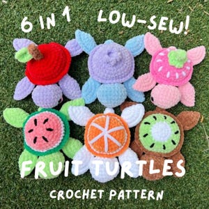 May include: A collection of six crocheted turtle toys, each designed to resemble a different fruit. The turtles are in various colors, including red, pink, green, orange, purple, and brown. The text "6 in 1 LOW-SEW!" and "FRUIT TURTLES CROCHET PATTERN" are displayed.