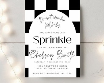 May include: Black and white checkered background with a white arch. The text "this isn't even her first baby" is written in black cursive. The text "OH, SO IT'S MORE OF A Sprinkle" is written in black sans-serif font. The text "JOIN US IN CELEBRATING Chelsey Smith" is written in black cursive. The text "SATURDAY NOVEMBER 4TH 11 AM 1234 ROSEWOOD HOTEL SCHITTS CREEK, IN 46383 RSVP TO 219-456-7891 BY 10.15" is written in black sans-serif font.
