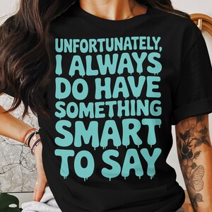 Unfortunately I always do have something smart to say SVG PNG, Adult Humor Png, Funny Png, Sarcastic Png, Snarky Png, Sublimation Trendy png