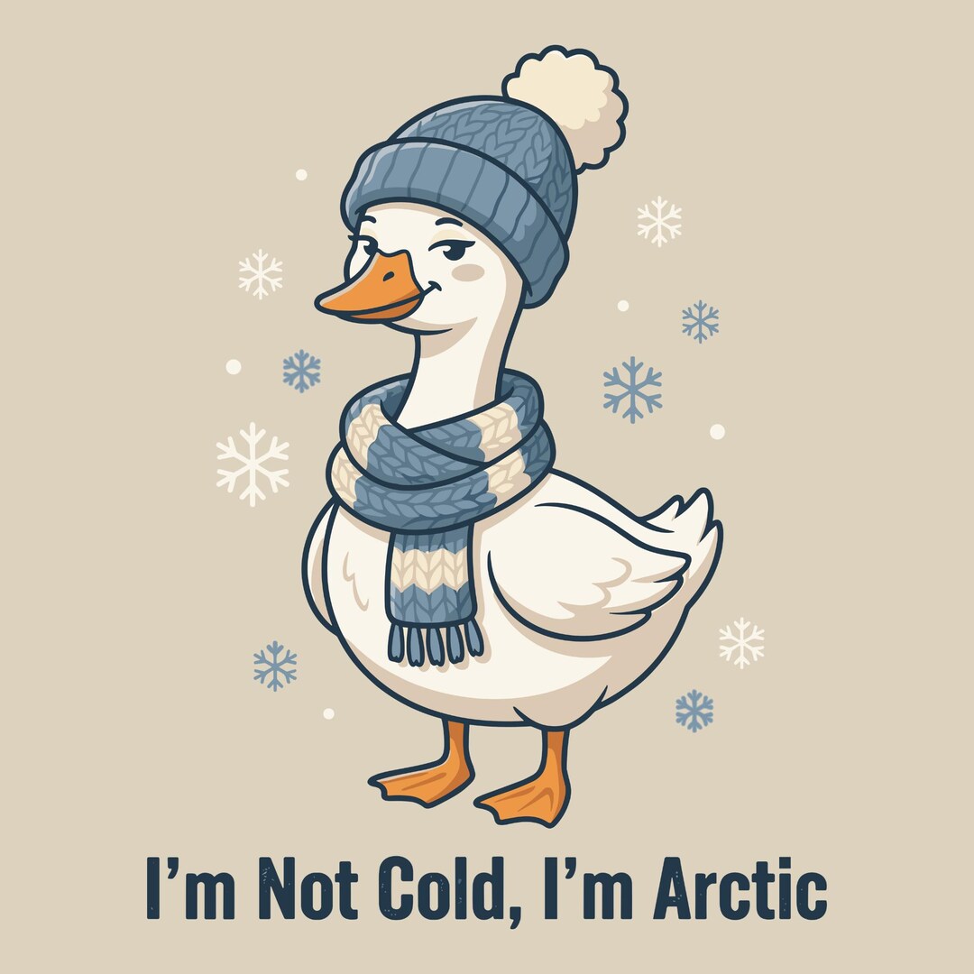 I’m Not Cold I’m Arctic PNG Cute Silly Goose,freezin Season Png, Winter ...
