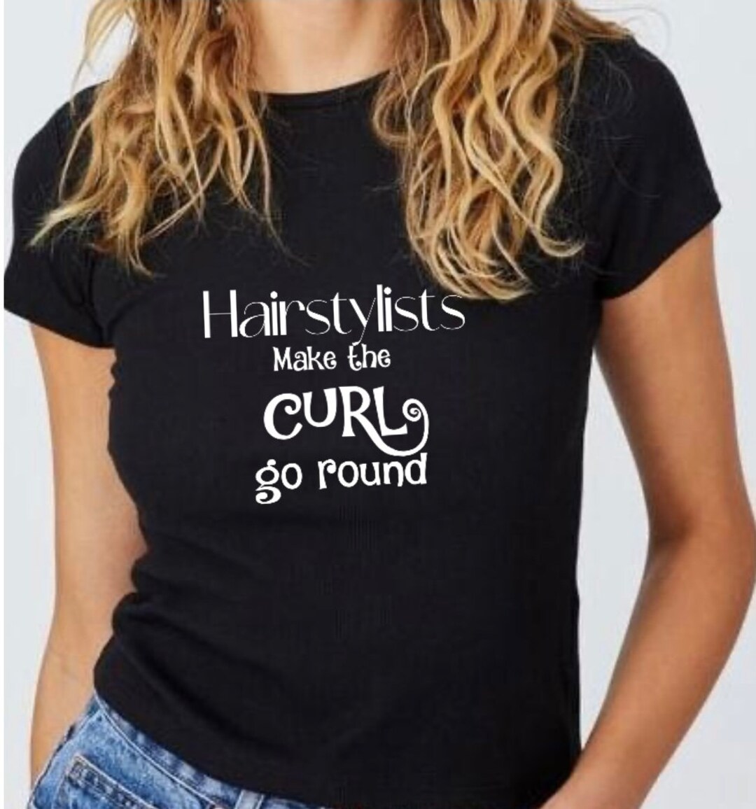 Hairstylist T Shirt, Hairstylists Make the Curl Go Round, Womens T