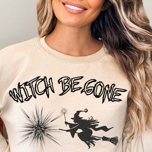 Witch Be Gone Crewneck Sweatshirt, Halloween Sweatshirt, Witch Sweatshirt, Halloween Party, Halloween Gift, Gift For Her, Trendy Sweatshirt