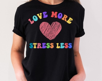Retro Love More, Stress Less, Graphic Shirts with Quotes and Sayings, Women Gifts, Motivational Shirts, Be Happy Shirt, Good Vibes Shirt