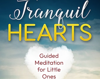 Tranquil Hearts - Geführte Meditation für die Kleinen