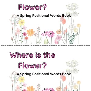 May include: A children's book cover with the title "Where is the Flower?" in pink letters. The subtitle reads "A Spring Positional Words Book." Floral illustrations in pink, yellow, and orange decorate the bottom. The design is repeated.