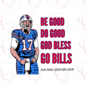 Puede incluir: Ilustración de un jugador de fútbol americano con uniforme azul y blanco con el número 17. El texto dice "BE GOOD DO GOOD GOD BLESS GO BILLS" y "Josh Allen | 2024 NFL MVP".