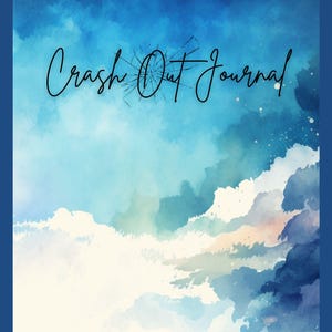May include: A journal with a watercolor design featuring a blue sky and clouds. The title "Crash Out Journal" is written in a cursive font with a shattered glass effect. The journal has a dark blue border.