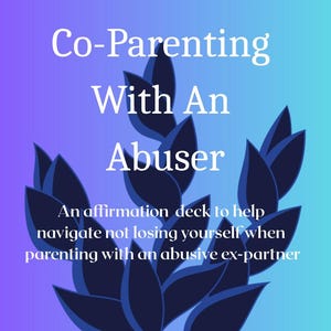 May include: A vertical image with a purple and teal gradient background. White text reads "Co-Parenting With An Abuser". Below, the text says "An affirmation deck to help navigate not losing yourself when parenting with an abusive ex-partner."