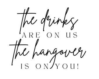 The Drinks Are On Us, The Hangover Is On You
