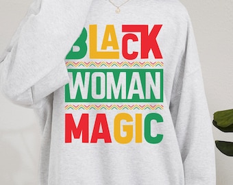Black Woman Magic Sweatshirt, Black History Month, African American Crewneck, Juneteenth Unisex Crew 010