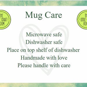 May include: A white rectangular card with a green watercolor border featuring the text Mug Care, Microwave safe, Dishwasher safe, Place on top shelf of dishwasher, Handmade with love, Please handle with care, and two circular The Little Craft Room logos.