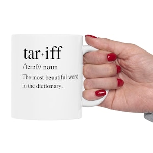 Tariff Most Beautiful Word Mug - Tariff Definition Coffee Mug - Funny Political Statement Mugs