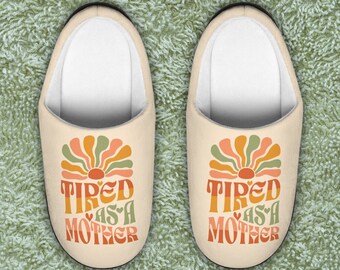 Tired as a Mother - Slippers - Mother's Day Gift