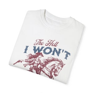 The Hell I Won't T-shirt - Comfort Colors Cotton Western Tee - Oversized Distressed Graphic Print image 10