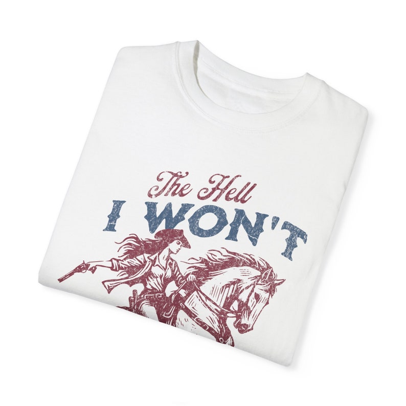 The Hell I Won't T-shirt - Comfort Colors Cotton Western Tee - Oversized Distressed Graphic Print image 10