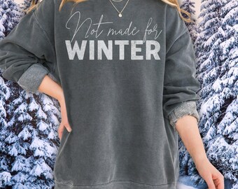 Not Made for Winter Sweatshirt - Comfort Colors Christmas Pullover - Funny Sweatshirts - Cute Holiday Sweater - Unisex Sizing