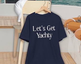 Let's Get Yachty Tee | Nautical Quote Shirt, Sailing Vacation Top