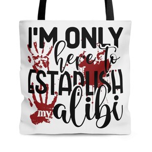 I&#39;m Only Here to Establish My Alibi, White Tote Bag, True Crime Fan, Gift for Mom, Gift for Sister, Gift for Friend, Gift for Wife, Aunt