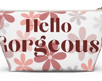 Hello Gorgeous! Accessory Pouch, Makeup Bag, Gift for Mom, Sister, Wife, Girlfriend, Niece, Gift for Best Friend