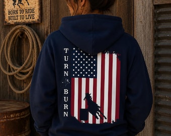 Turn & Burn Rodeo Hoodie, Patriotic Western Hoodie, Barrel Racing Sweatshirt, Cowgirl Hoodie, USA Flag Western Hoodie, Country Girl Pullover