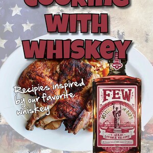 May include: A cookbook cover with a red, white and blue American flag background. The title is "Cooking with Whiskey" in large red letters. The cover features a roasted chicken and a bottle of FEW Kentucky Straight Bourbon Whiskey.