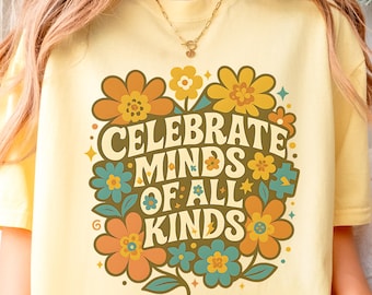 Comfort Colors Celebrate Minds of All Kinds Shirt, Autism Awareness Shirt, Neurodiversity Shirt,Sped Teacher Shirt,Special Education Teacher