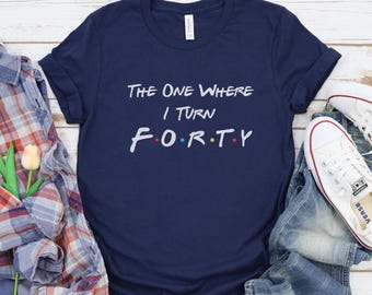 The One Where I Turn 40, 40th Birthday Shirt, Birthday Gift For Wife, 40th Daughter Gift, 1985 Tshirt,Birthday Party Shirt,Fortieth Birthday