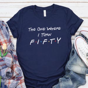 50th Birthday Shirt, The One Where I Turn Fifty, Friends Birthday Tshirt, 1975 Birthday Shirt,Gift For Birthday,50 AF Tee,Fifty And Fabulous