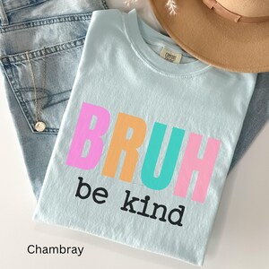 Camiseta Comfort Colors® &quot;Bruh Be Kind&quot;, divertida para maestros, elige la amabilidad, regreso a clases y maestra de primaria