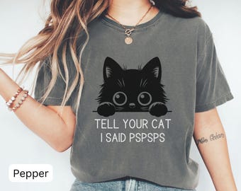 Comfort Colors® Tell Your Cat I Said Pspsps,Funny Cat Paw Shirt, Unisex Crewneck Shirt for Cat Lover, Cat Owner Shirt, Cat Lover Shirt