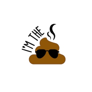 May include: A brown cartoon poop emoji wearing sunglasses with the text "I'M THE" above it.