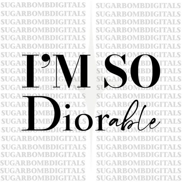 I’m so diorable PNG Sublimation design download DTF Print tumbler sticker best seller top seller trending Digitals fashion