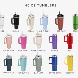 May include: A set of 40 ounce tumblers in various colors, including white, black, cream, light blue, red rust, green, light pink, hot pink, rose quartz, purple, red, navy blue, turquoise, bay leaf, royal blue, and yellow.