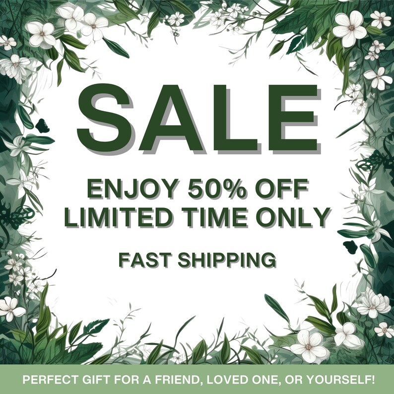 May include: A white background with green floral borders and the text "SALE ENJOY 50% OFF LIMITED TIME ONLY FAST SHIPPING PERFECT GIFT FOR A FRIEND, LOVED ONE, OR YOURSELF!"
