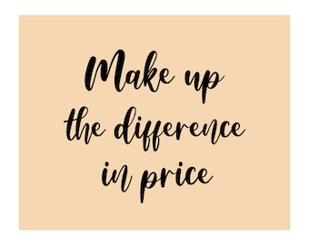 Make up the difference in price