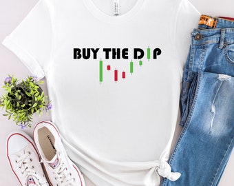 Buy The Dip Stock Trader shirt, Stock Market Investor Trading Tshirt, Options Trading Nasdaq Forex Dow Investor T-shirt, Size S-XL