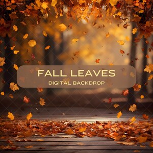 May include: A digital backdrop featuring a fall scene with falling orange and yellow leaves. The text "FALL LEAVES DIGITAL BACKDROP" is displayed on a brown banner. The background is blurred, creating a sense of depth and focus on the leaves.