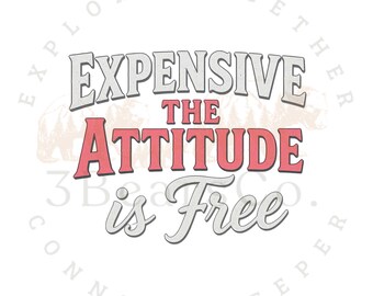 Funny Shirt PNG, Expensive The Attitude is Free Sublimation Design (Digital Download)