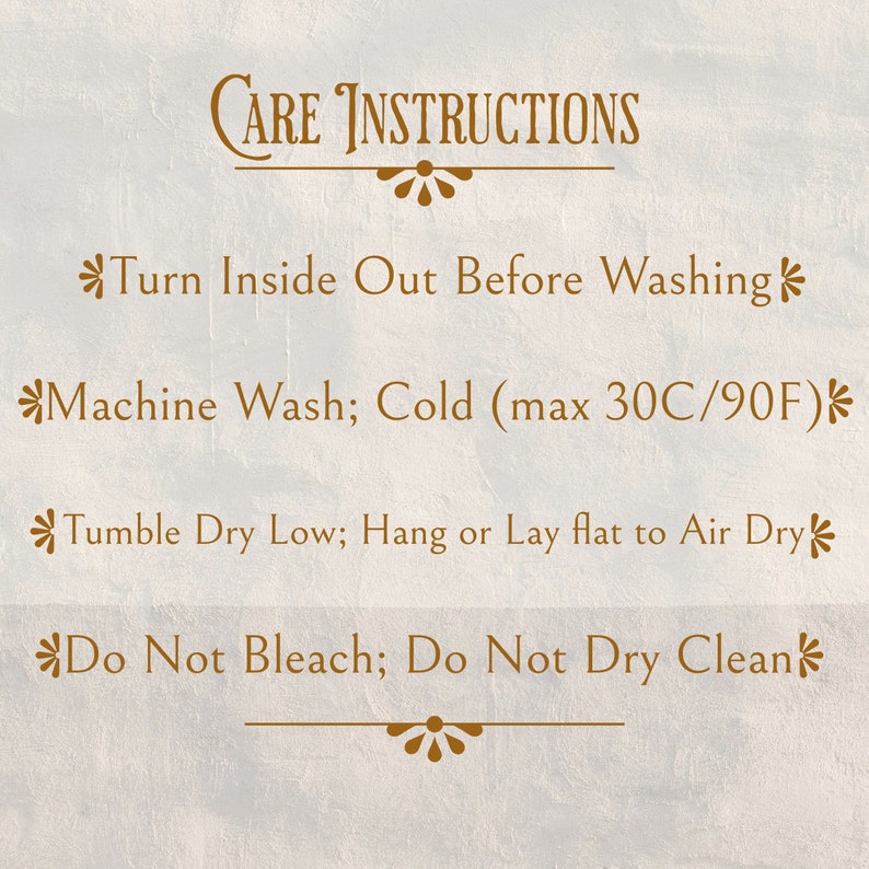 May include: Care instructions for a garment: Turn inside out before washing, machine wash cold (max 30C/90F), tumble dry low, hang or lay flat to air dry, do not bleach, do not dry clean.