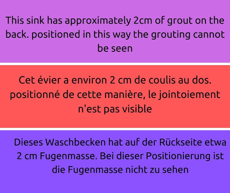 May include: A close-up of text in three languages describing a sink with approximately 2 cm of grout on the back. The text reads: "This sink has approximately 2cm of grout on the back. positioned in this way the grouting cannot be seen", "Cet &eacute;vier a environ 2 cm de coulis au dos. positionn&eacute; de cette mani&egrave;re, le jointoiement n'est pas visible", and "Dieses Waschbecken hat auf der R&uuml;ckseite etwa 2 cm Fugenmasse. Bei dieser Positionierung ist die Fugenmasse nicht zu sehen".