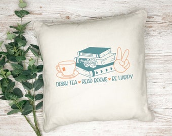 Book lover print cushion - Drink Tea, Read Books, Be Happy - pillow - gift - printed cushion - decorative cushion