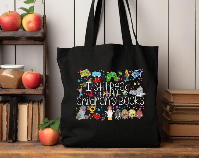 I Still Read Children's Books Tote Bg, Book Themed Tote Bag, Kindergarten Teacher Tote Bag, Back To School Tote Bag, Librarian Tote Bag