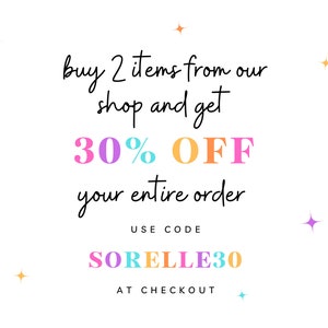 May include: A colorful graphic with the text "buy 2 items from our shop and get 30% OFF your entire order" and the text "USE CODE SORELLE30 AT CHECKOUT".