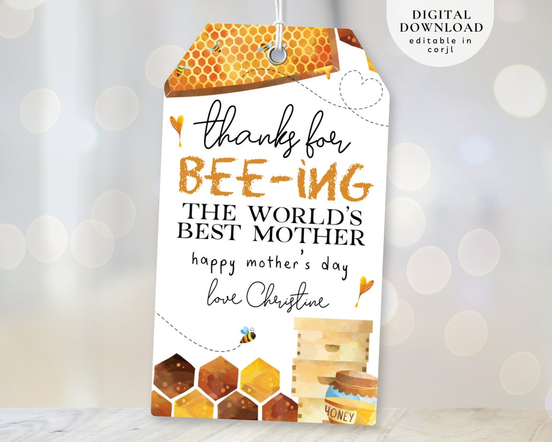 Editable Mothers Day Tag, Thanks for Bee-ing My Mother, Honey Bee Gift ...