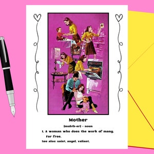 May include: A pink and white card with a cartoon illustration of a woman doing various household chores. The text on the card reads "Mother [muhth-er] noun 1. A woman who does the work of many. For free. See also: saint, angel, valiant."